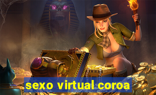 sexo virtual coroa